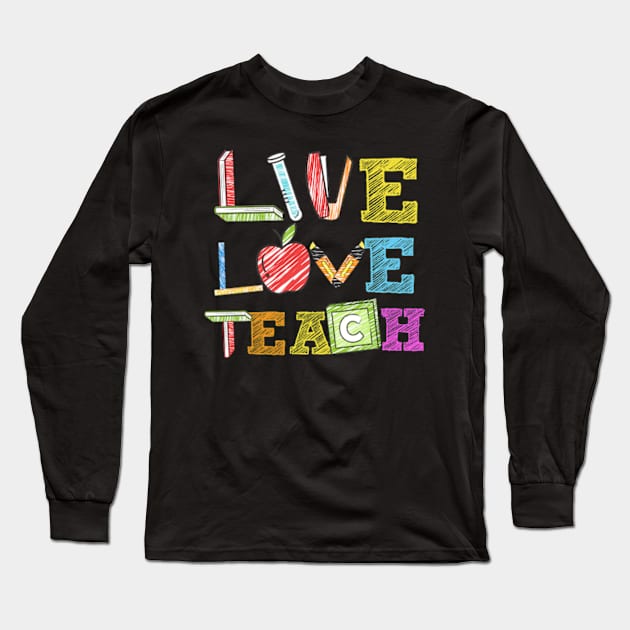 Live Love Teach Funny Kindergarten Teacher Long Sleeve T-Shirt by AstridLdenOs